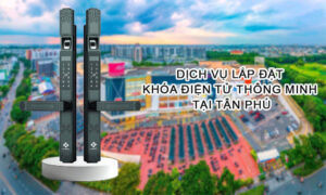 Dịch vụ lắp đặt khóa điện tử thông minh tại tân phú