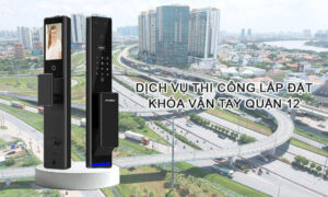 Dịch vụ thi công lắp đặt khóa vân tay Quận 12