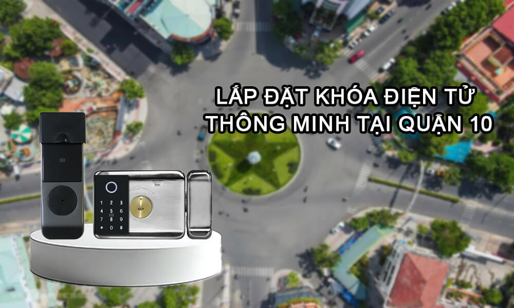 Lắp đặt khóa điện tử thông minh tại quận 10