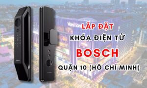 Lắp đặt khóa điện tử Bosch quận 10 (Hồ Chí Minh)