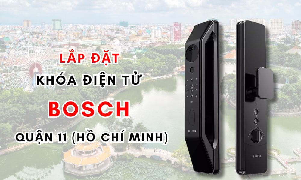 Lắp đặt khóa điện tử Bosch quận 11 (Hồ Chí Minh)
