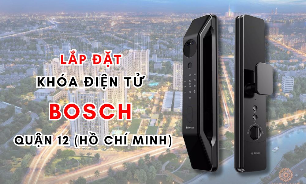 Lắp đặt khóa điện tử Bosch quận 12 Hồ Chí Minh