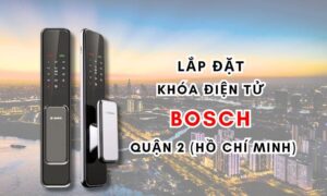 Lắp đặt khóa điện tử Bosch quận 2 (Hồ Chí Minh)