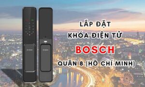 Lắp đặt khóa điện tử Bosch quận 8 (Hồ Chí Minh)