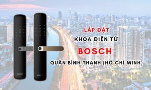 Lắp đặt khóa điện tử Bosch quận Bình Thạnh (Hồ Chí Minh)