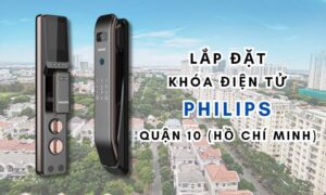 Lắp đặt khóa điện tử Philips quận 10 (Hồ Chí Minh)