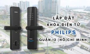 Lắp đặt khóa điện tử Philips quận 12 (Hồ Chí Minh)