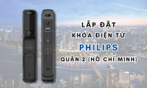 Lắp đặt khóa điện tử Philips quận 2 (Hồ Chí Minh)