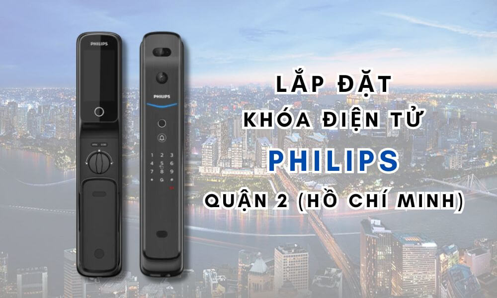 Lắp đặt khóa điện tử Philips quận 2 (Hồ Chí Minh)