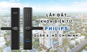 Lắp đặt khóa điện tử Philips quận 6 (Hồ Chí Minh)