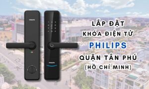 Lắp đặt khóa điện tử Philips quận Tân Phú (Hồ Chí Minh)