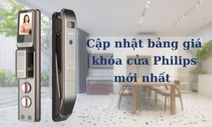 Cập nhật bảng giá khóa cửa Philips mới nhất hiện nay Cập nhật bảng giá khóa cửa Philips mới nhất hiện nay
