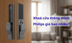 Khoá cửa thông minh Philips giá bao nhiêu? Có nên mua không? Khoá cửa thông minh Philips giá bao nhiêu, có nên mua không