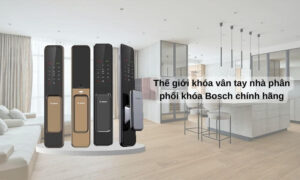 Nhà phân phối khóa Bosch chính hãng giá tốt dịch vụ tận tâm Nhà phân phối khóa Bosch
