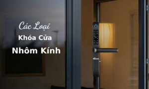 Các loại khóa cửa nhôm kính phổ biến hiện nay, gợi ý mẫu nên mua Các loại khóa cửa nhôm kính phổ biến hiện nay, gợi ý mẫu nên mua