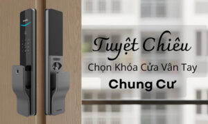 Tuyệt Chiêu Chọn Khóa Cửa Vân Tay Chung Cư Chính Hãng Giá Tốt Tuyệt Chiêu Chọn Khóa Cửa Vân Tay Chung Cư Chính Hãng Giá Tốt