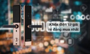 Review các mẫu khóa điện tử giá rẻ đáng mua nhất 2025 Khóa điện tử giá rẻ