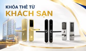 Điểm danh các mẫu khóa thẻ từ khách sạn được sử dụng nhiều hiện nay