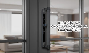 Khóa vân tay cho cửa nhôm Xingfa nào tốt nhất hiện nay Khóa vân tay cho cửa nhôm Xingfa nào tốt