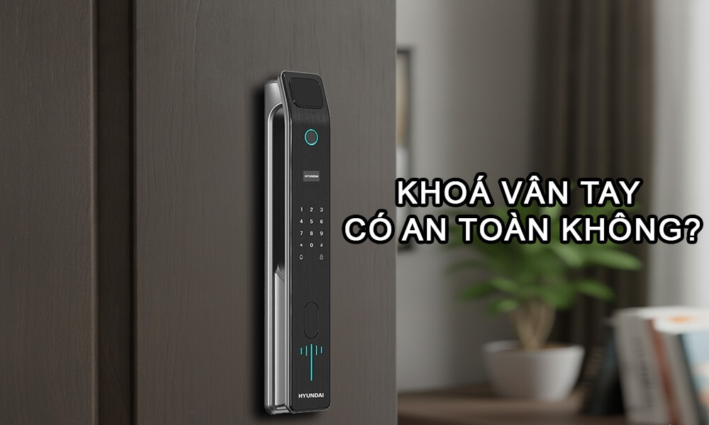 Khoá vân tay có an toàn không bí quyết chọn khóa bảo mật cao Khoá vân tay có an toàn không