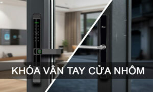 Khóa vân tay cửa nhôm khiến trộm mất hút chỉ trong 1 giây Khóa vân tay cửa nhôm