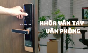 Top 5 Khóa Vân Tay Văn Phòng Đáng Mua Nhất Hiện Nay