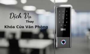 Dịch Vụ Thay Khóa Cửa Văn Phòng Tận Nơi, Hỗ Trợ Siêu Tốc