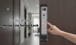 Hướng dẫn cách đổi mật khẩu khóa cửa smart lock nhanh chóng Hướng dẫn cách đổi mật khẩu khóa cửa smart lock