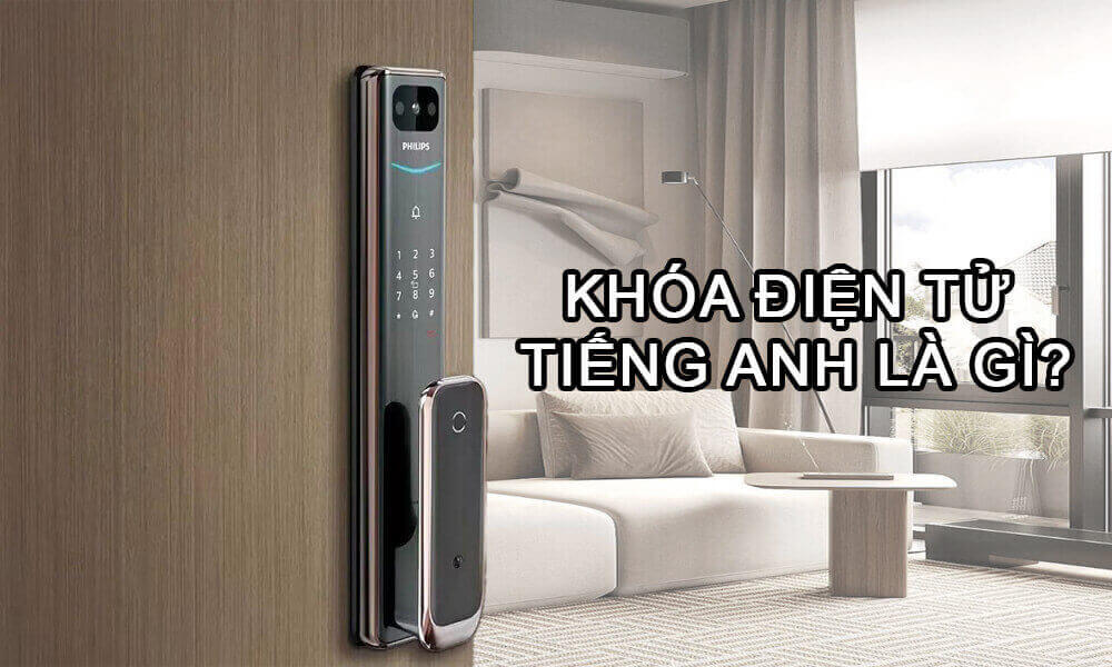 Khóa điện tử tiếng anh là gì? Đọc ngay trước khi mua Khóa điện tử tiếng anh là gì