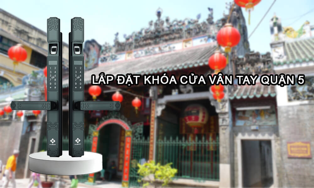 Showroom lắp đặt khóa cửa vân tay Quận 5 siêu nhanh trong 2h Lắp đặt khóa cửa vân tay Quận 5