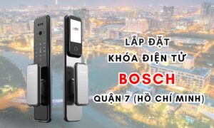 Lắp đặt khóa điện tử Bosch quận 7 (Hồ Chí Minh)