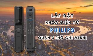 Lắp đặt khóa điện tử Philips quận 3 (Hồ Chí Minh)