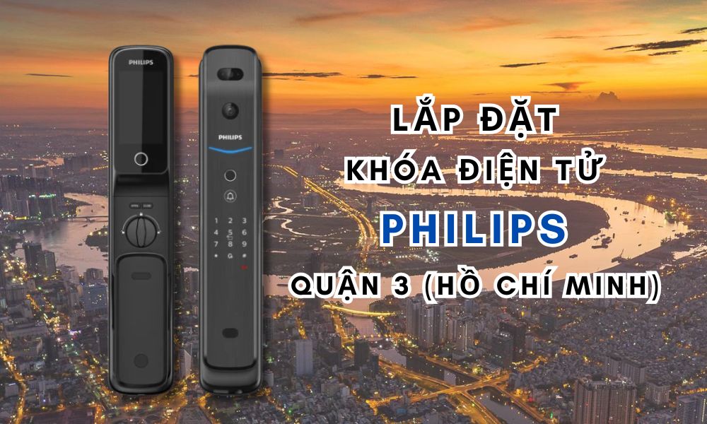 Lắp đặt khóa điện tử Philips quận 3 (Hồ Chí Minh)