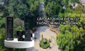 Lắp đặt khóa điện tử thông minh tại quận 6