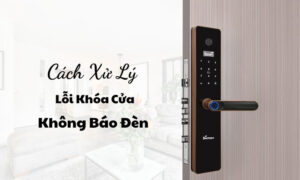 Cách xử lí lỗi khóa cửa không báo đèn chỉ trong vài phút Cách xử lí lỗi khóa cửa không báo đèn chỉ trong vài phút
