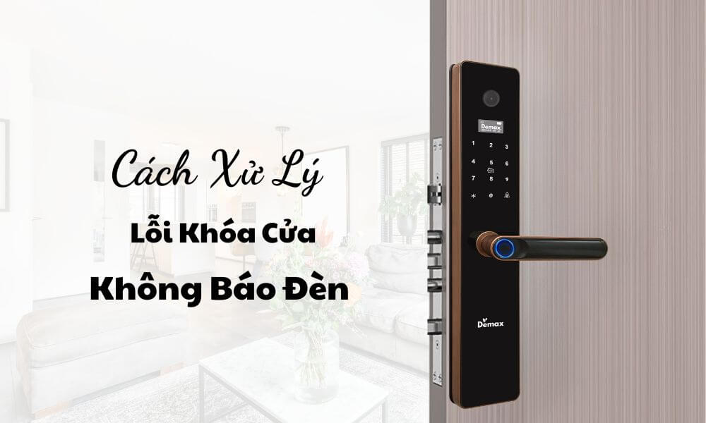 Cách xử lí lỗi khóa cửa không báo đèn chỉ trong vài phút
