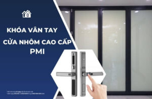 Khóa vân tay cho Cửa nhôm cao cấp PMI chính hãng, lắp đặt tận nơi