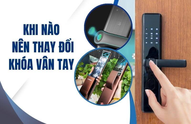 Khi nào nên thay đổi ổ khóa vân tay điện tử để đảm bảo an toàn