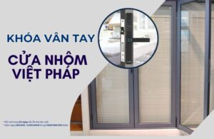 Gợi ý các mẫu khoá vân tay cửa nhôm Việt Pháp nên mua hiện nay Khóa vân tay cửa nhôm Việt Pháp