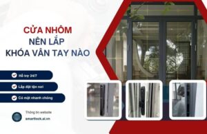 Cửa nhôm nên lắp khóa vân tay nào tốt và bền nhất hiện nay