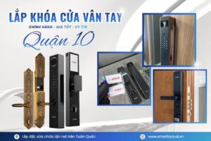 Khóa cửa vân tay điện tử Quận 10 lắp đặt sửa chữa tận nơi chính hãng