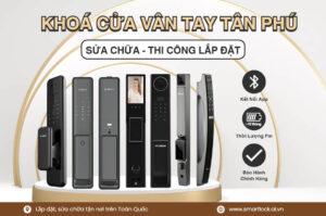Khóa cửa vân tay điện tử Tân Phú lắp đặt sửa chữa tận nơi chính hãng