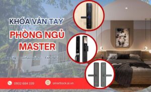 Đơn vị tư vấn lắp khoá vân tay điện tử cho phòng ngủ master