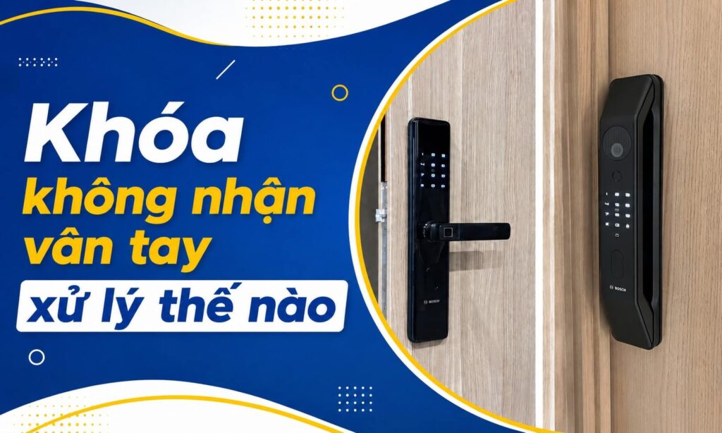 Khóa không nhận vân tay xử lý thế nào, dịch vụ sửa chữa tại nhà Khóa không nhận vân tay xử lý thế nào, dịch vụ sửa chữa tại nhà