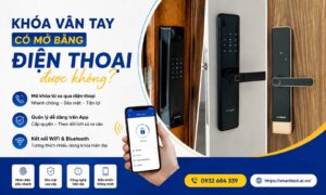 Khóa vân tay có mở bằng điện thoại được không | Smart Lock