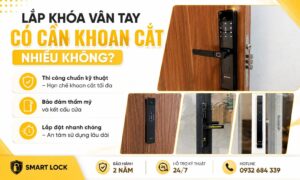 Lắp khóa vân tay có cần khoan cắt không