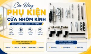 TOP Các Hãng Phụ Kiện Cửa Nhôm Kính Chất Lượng Tốt Hiện Nay