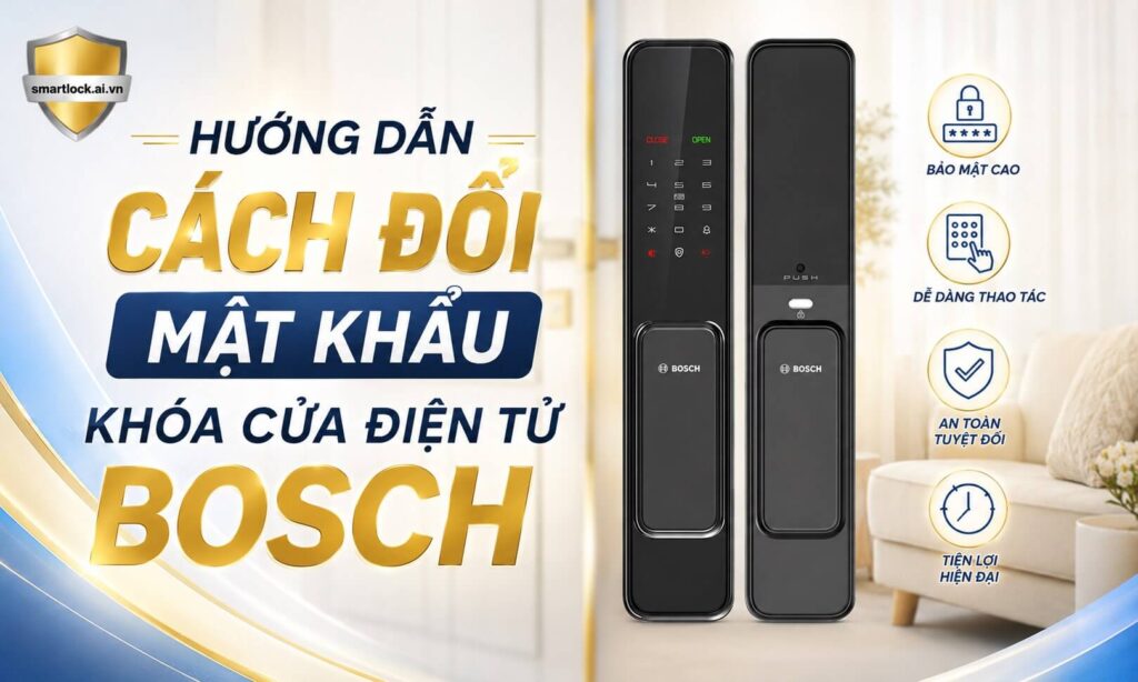 Hướng dẫn cách đổi mật khẩu khóa cửa điện tử Bosch đơn giản Hướng dẫn cách đổi mật khẩu khóa cửa điện tử Bosch đơn giản