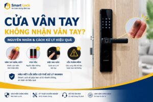 Cửa vân tay không nhận vân tay phải làm sao | Smart Lock