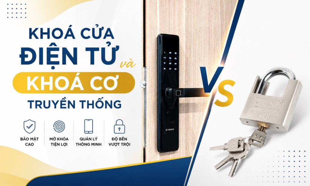 So Sánh Sự Khác Biệt Giữa Khoá Cửa Điện Tử Và Khoá Cơ Truyền Thống So Sánh Sự Khác Biệt Giữa Khoá Cửa Điện Tử Và Khoá Cơ Truyền Thống